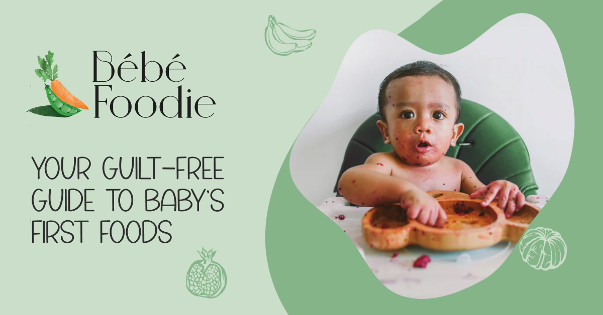 Bébé Foodie - Your Guilt-Free Guide to Baby’s First Foods