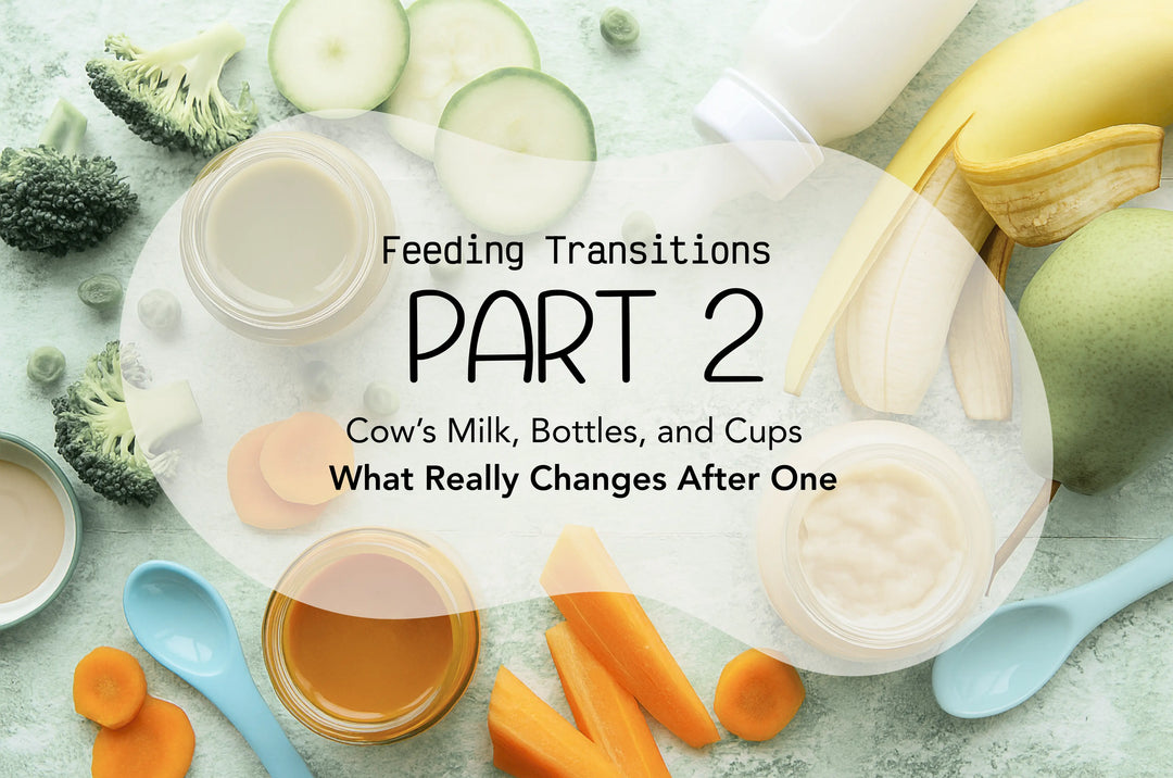 Feeding Transitions Part 2: Cow’s Milk, Bottles, and Cups — What Really Changes After One
